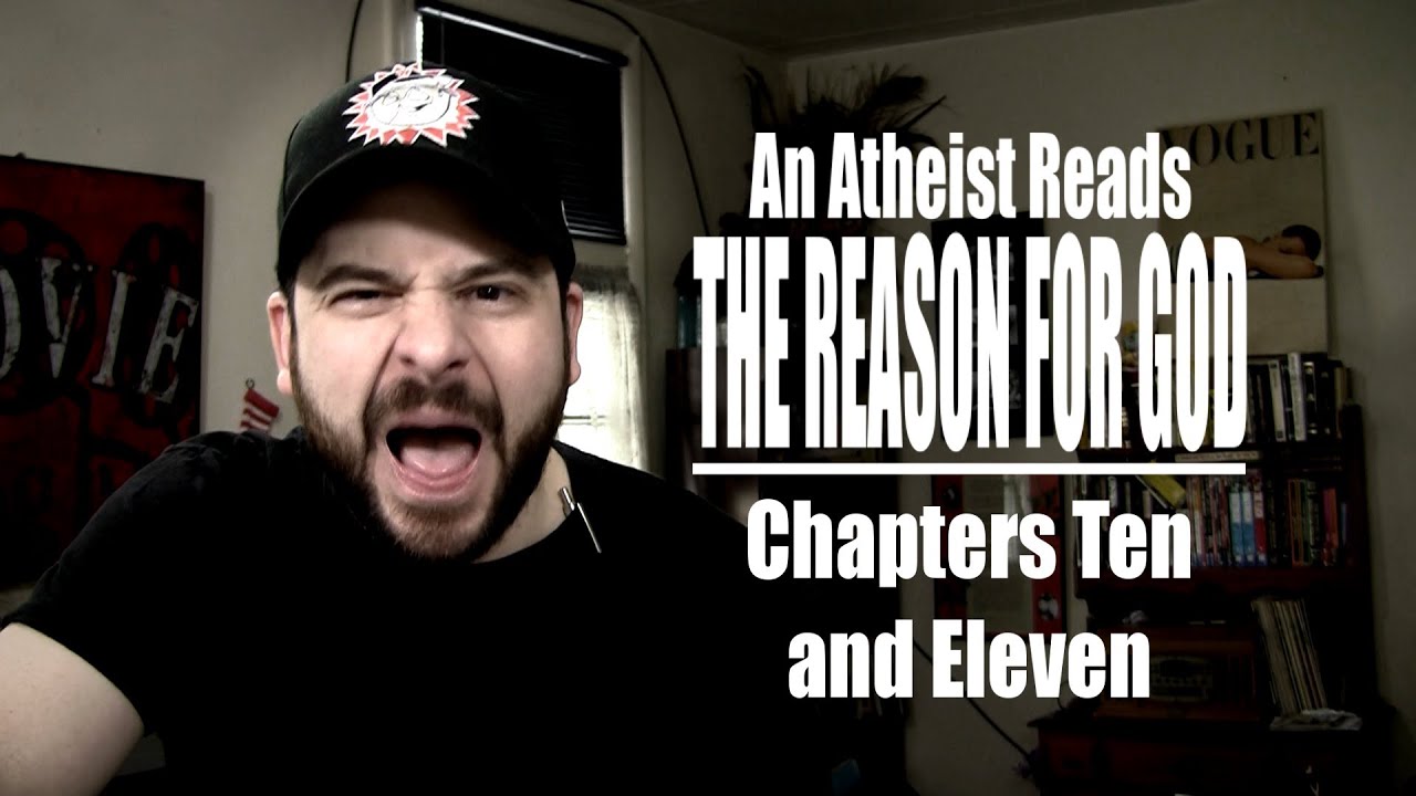 Chapters Ten and Eleven - An Atheist Reads The Reason for God