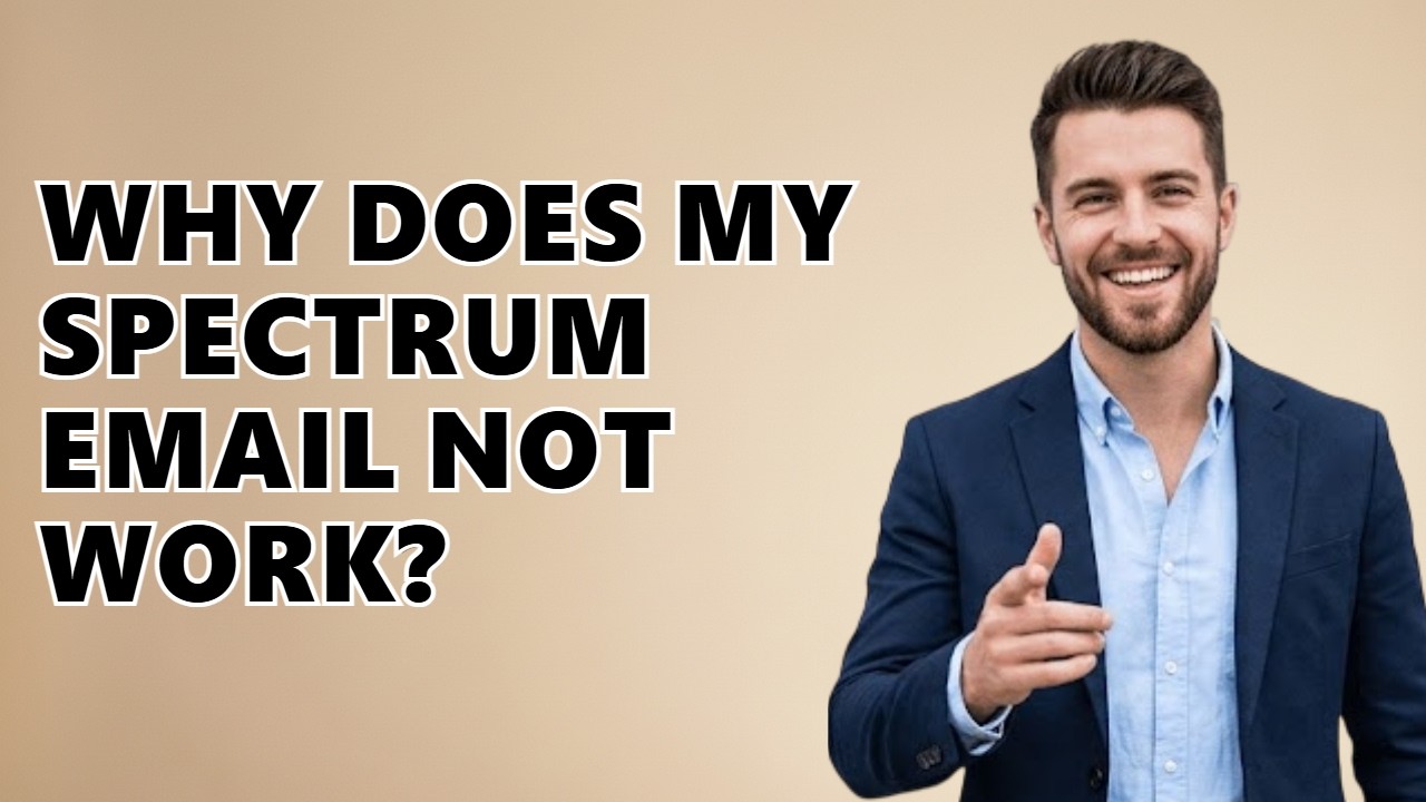 Why Does My Spectrum Email Not Work?