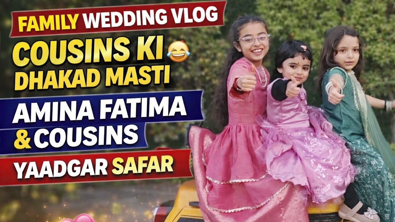 Family Wedding Vlog 💍 | Amina Fatima & Cousins Ki Dher Sari Masti 😍