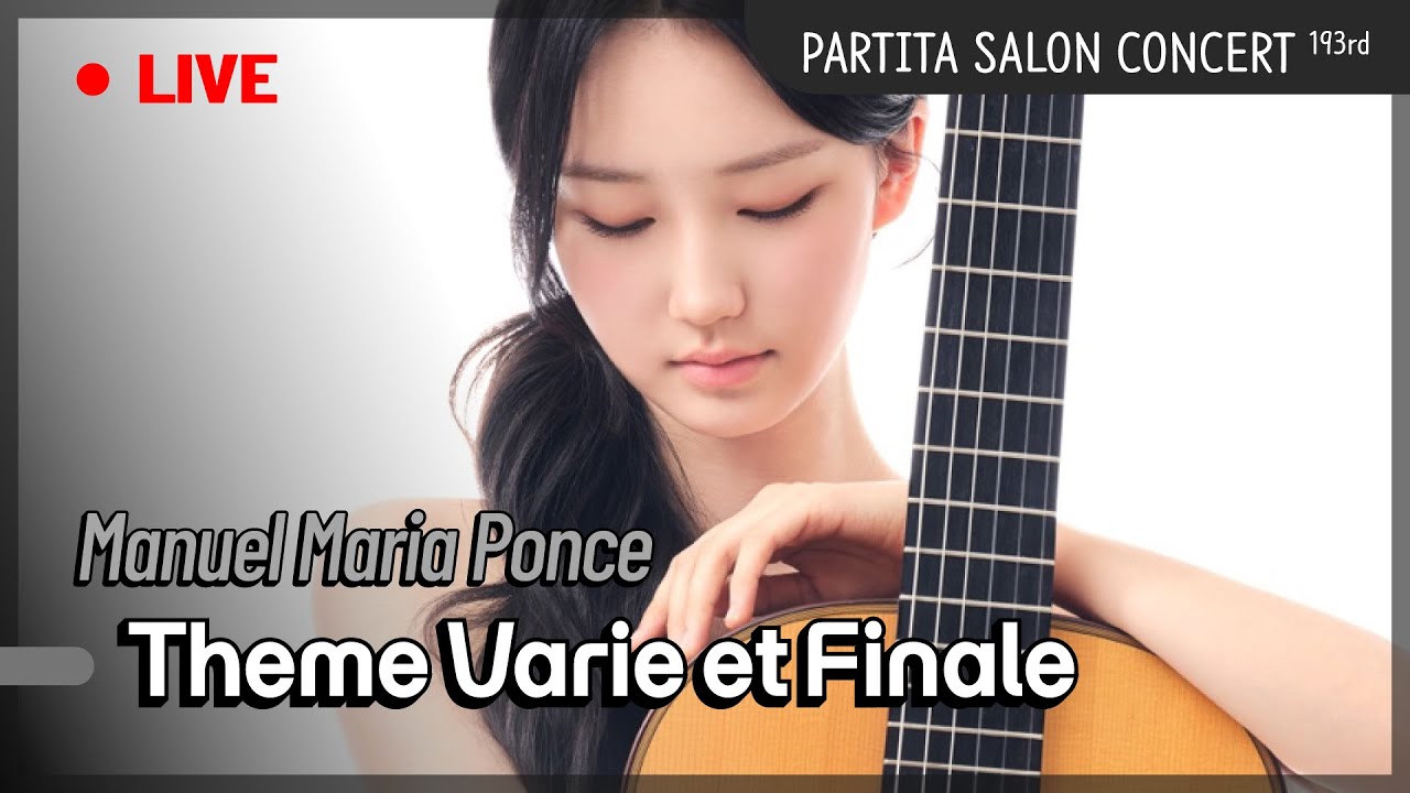 [Live] Manuel Maria Ponce - Th&egrave;me vari&eacute; et Finale / 김로사 Kim Rosa / 파르티타 살롱 실황
