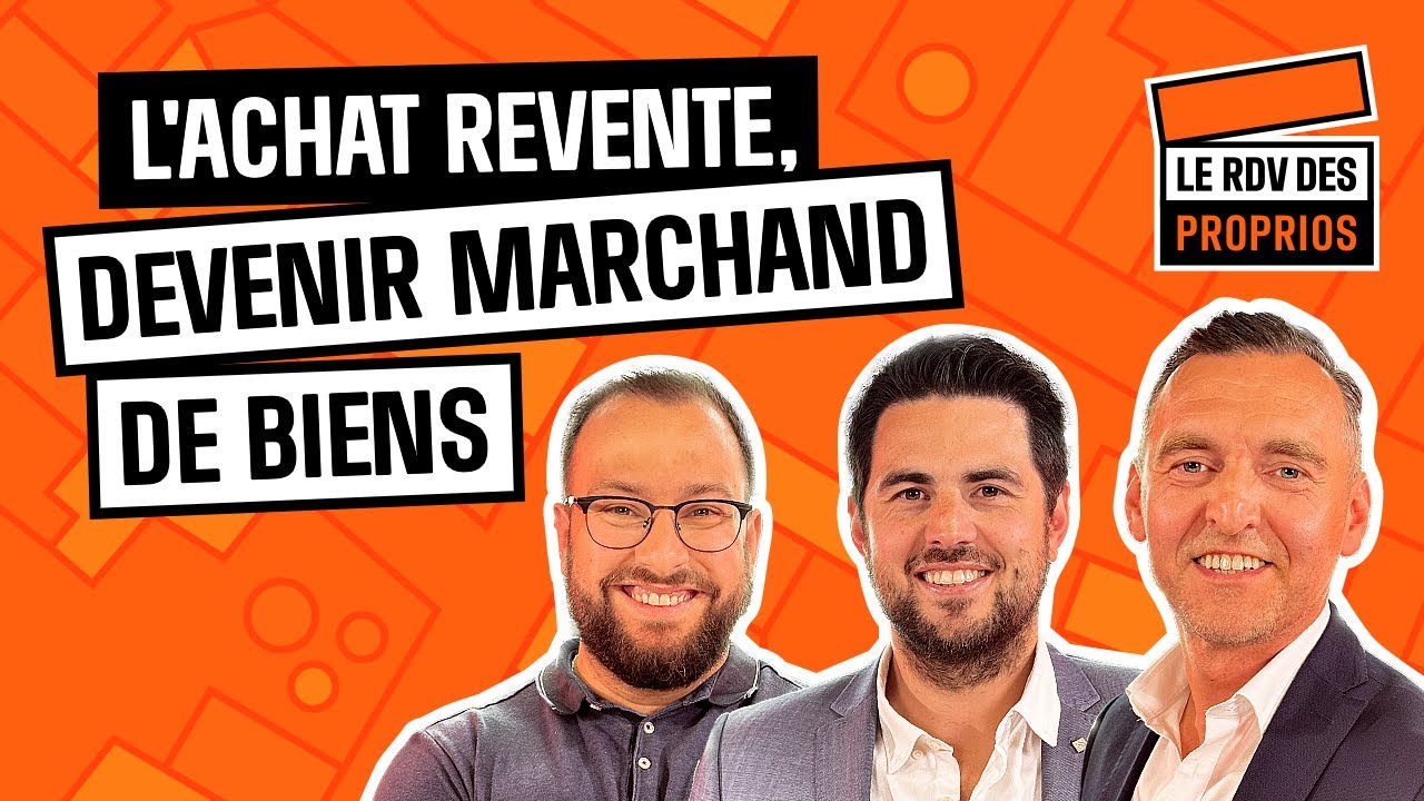 L'Achat revente, devenir marchand de biens ! - Ep.6 S02 : Le Rdv des Proprios