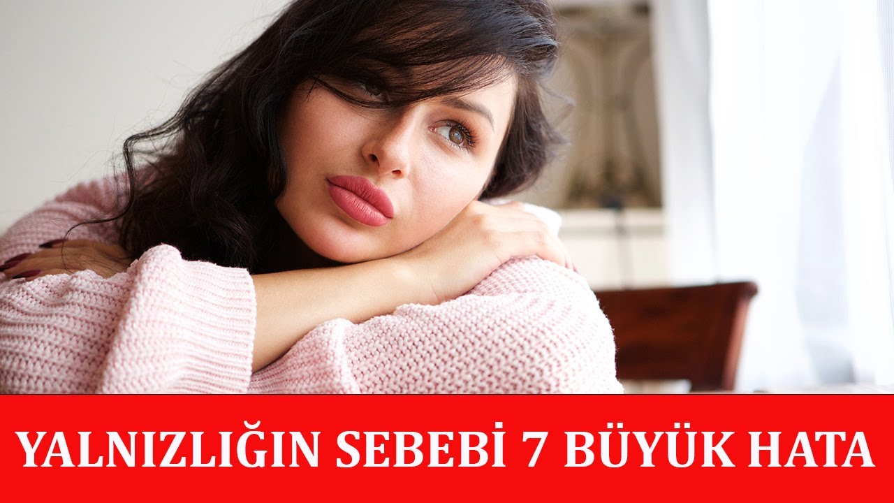 Yalnızlığınızın Sebebi 7 Büyük Hata