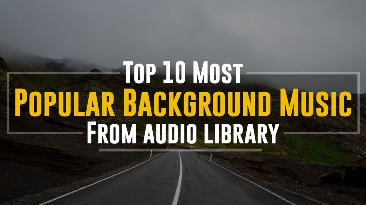 Top 10 most popular background music from youtube audio library 🔥
