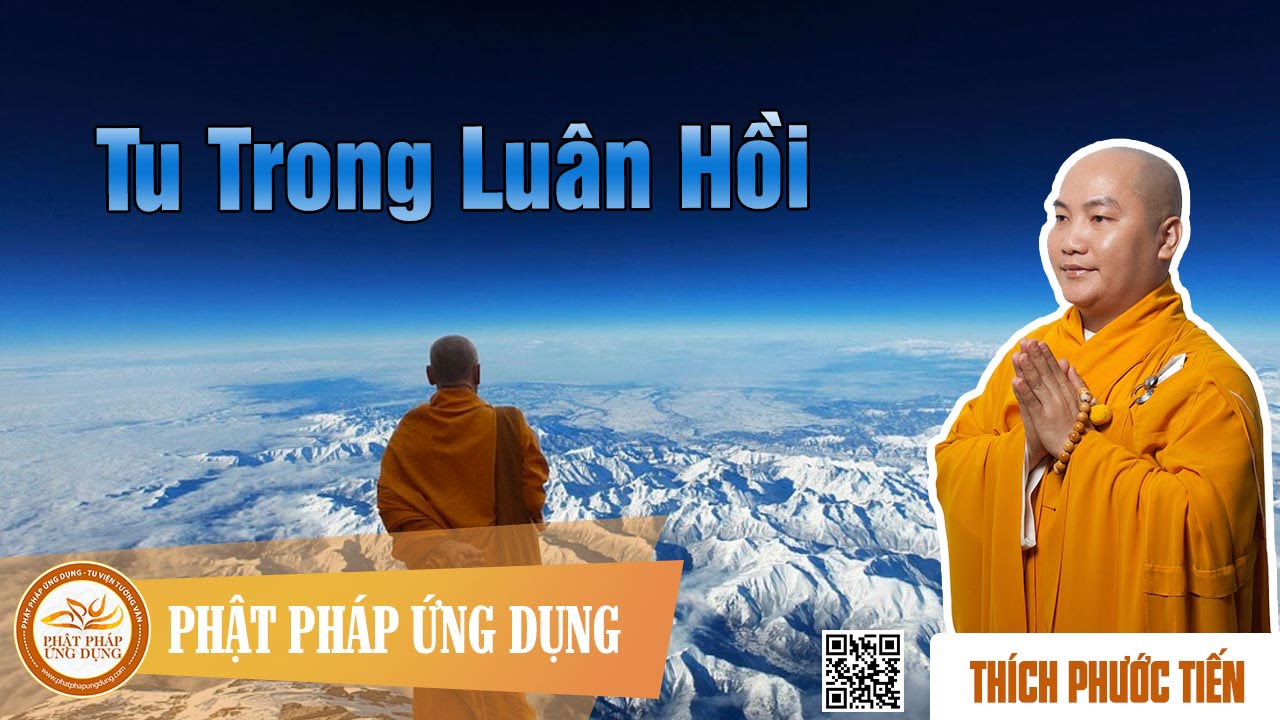 Tu Trong Luân Hồi - Thầy Thích Phước Tiến mới nhất