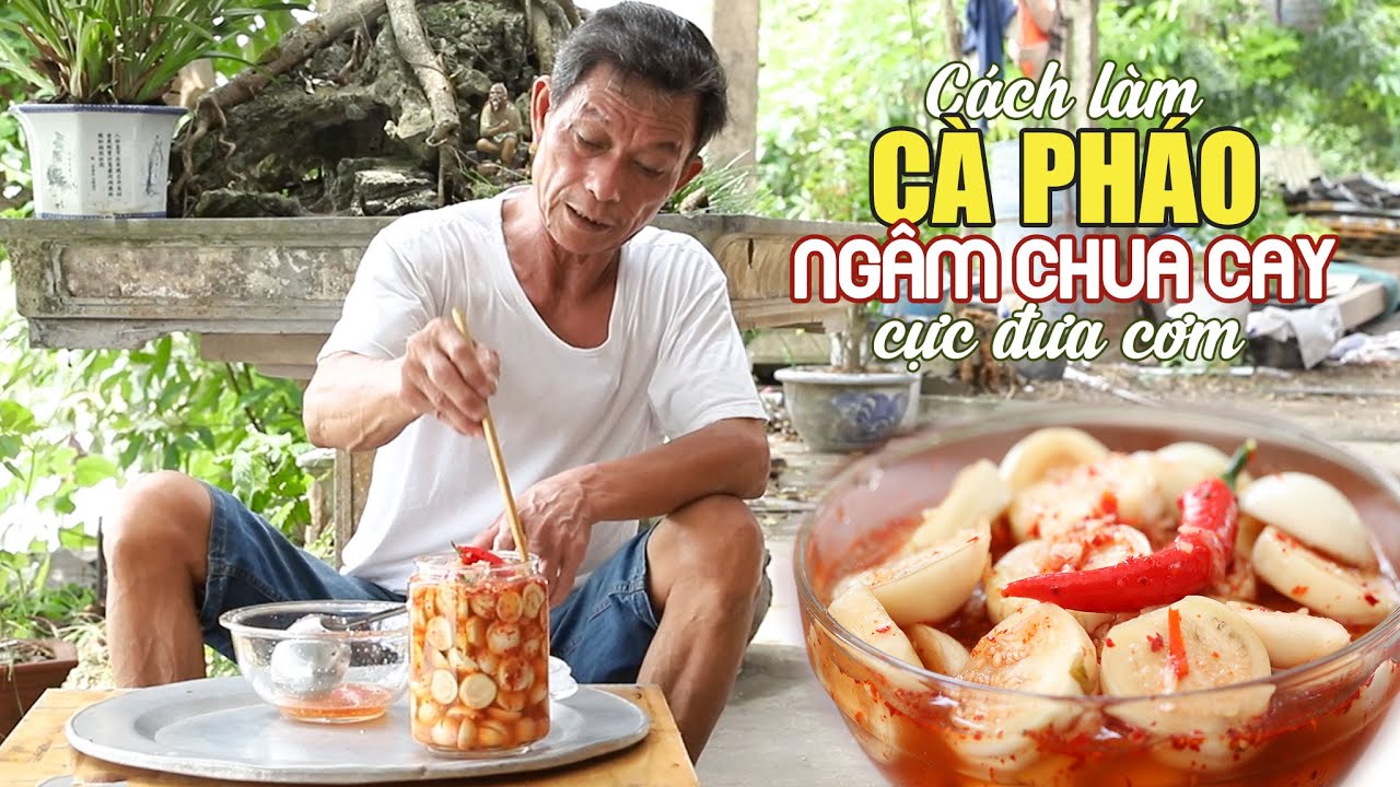 Ông Thọ Chia Sẻ Cách Làm Cà Pháo Ngâm Trắng Giòn, Ăn Là Ghiền | Pickled Garden Eggs