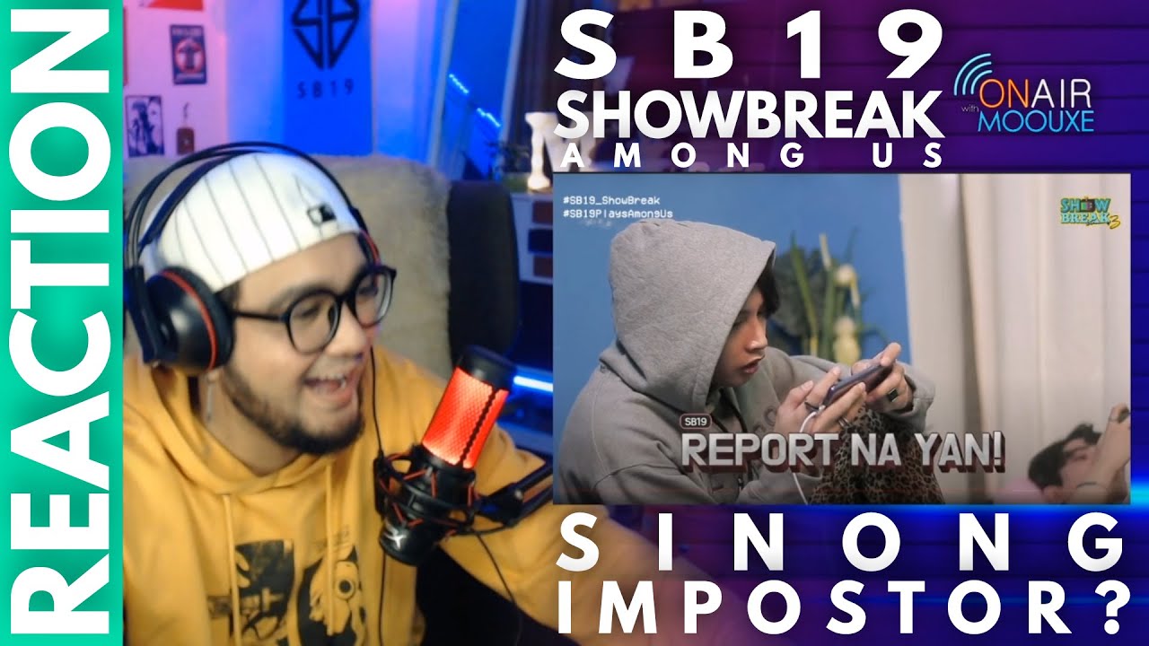 MOOUXE REACTS TO [SHOW BREAK S3] Ep. 15: SB19 Plays ‘Among Us’ [On AIR w/ MOOUXE]