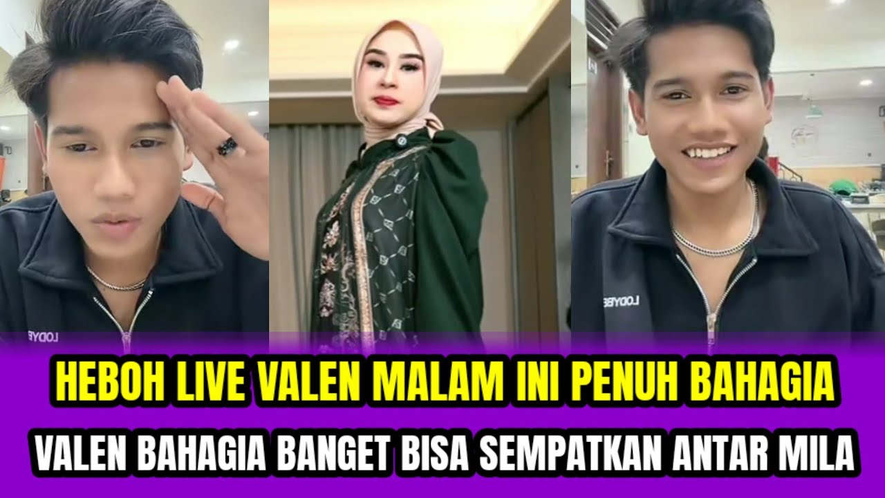 HEBOH LIVE VALEN MALAM INI PENUH BAHAGIA❗VALEN BAHAGIA BANGET BISA SEMPATKAN ANTAR MILA‼️