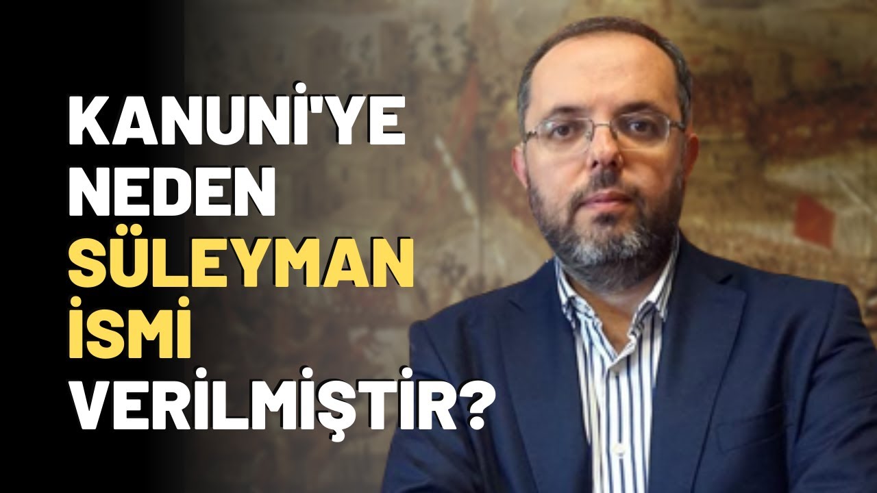 Kanuni'ye Neden Süleyman İsmi Verilmiştir?