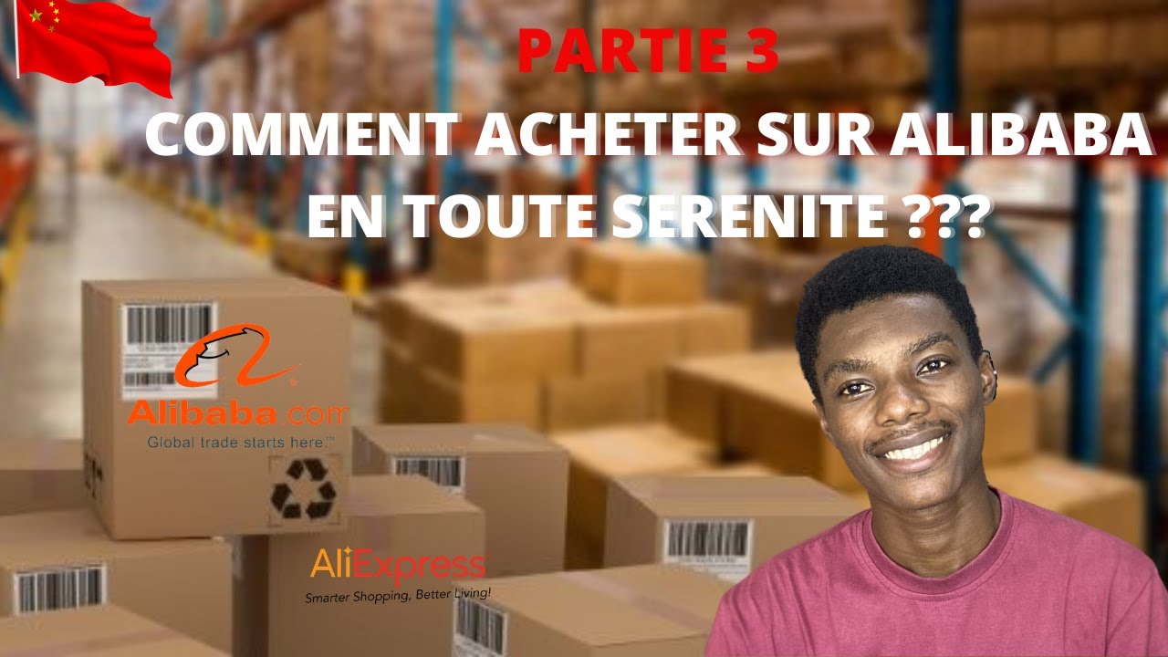 ALIBABA PARTIE 3 : COMMENT ACHETER EN TOUTE SERENITE ??