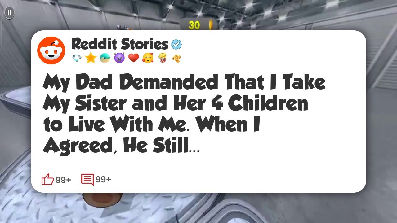 My Dad Demanded That I Take My Sister and Her 4 Children to Live With Me. When I Agreed #reddit 