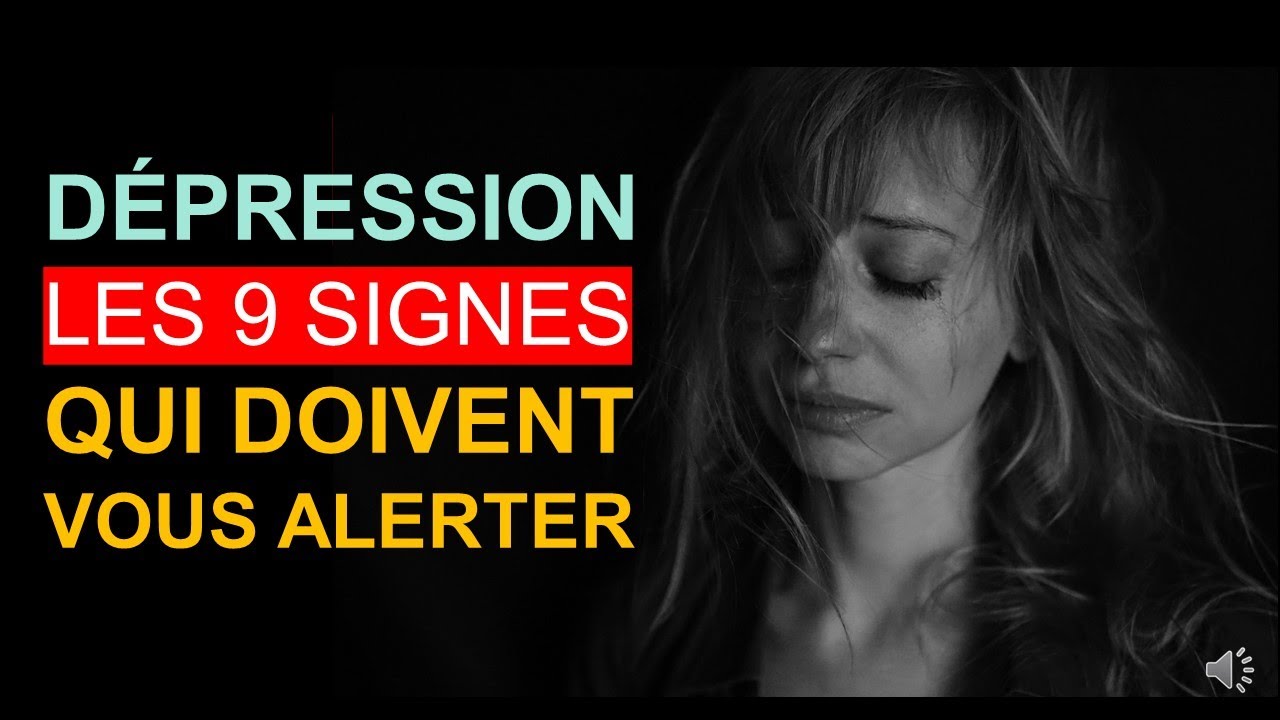 DÉPRESSION : LES 9  SIGNES QUI DOIVENT VOUS ALERTER