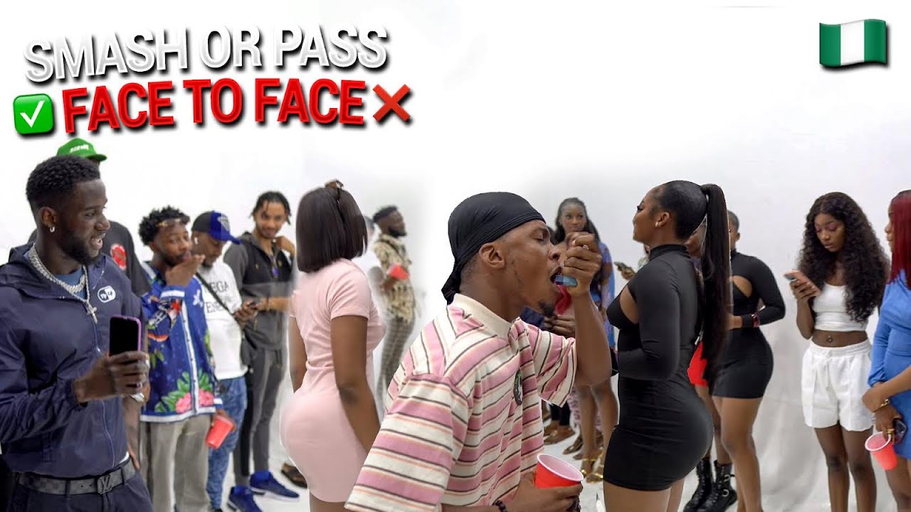 SMASH OR PASS BUT FACE TO FACE LAGOS EDITION!!