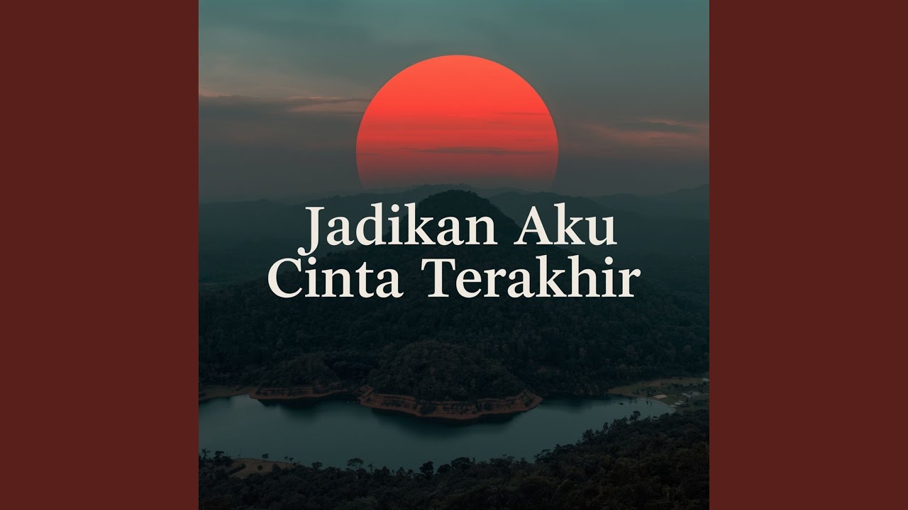 Jadikan aku cinta terakhir