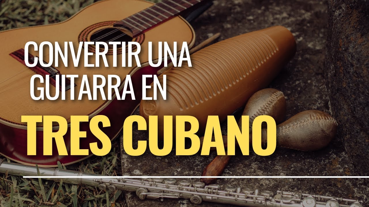 ¿Cómo convertir tu guitarra en un tres cubano?
