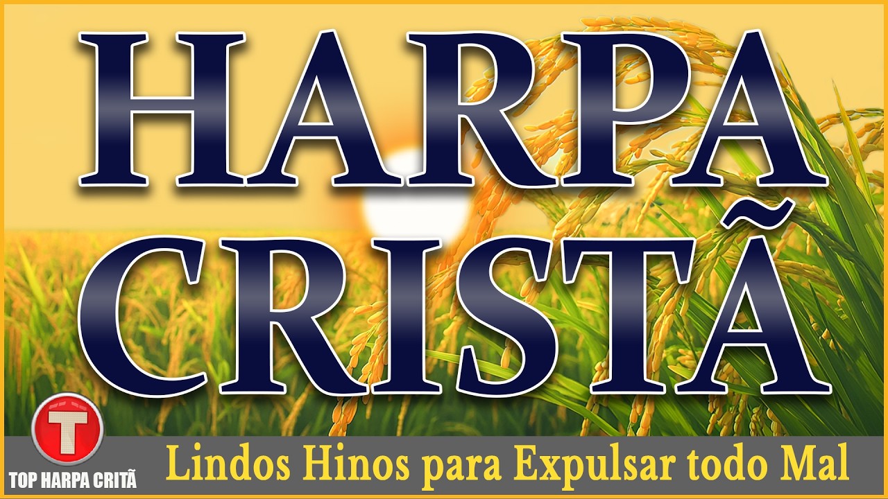 Louvores Da Harpa Crist&atilde; - Lindos Hinos para Expulsar todo Mal - Hinos da harpa completa