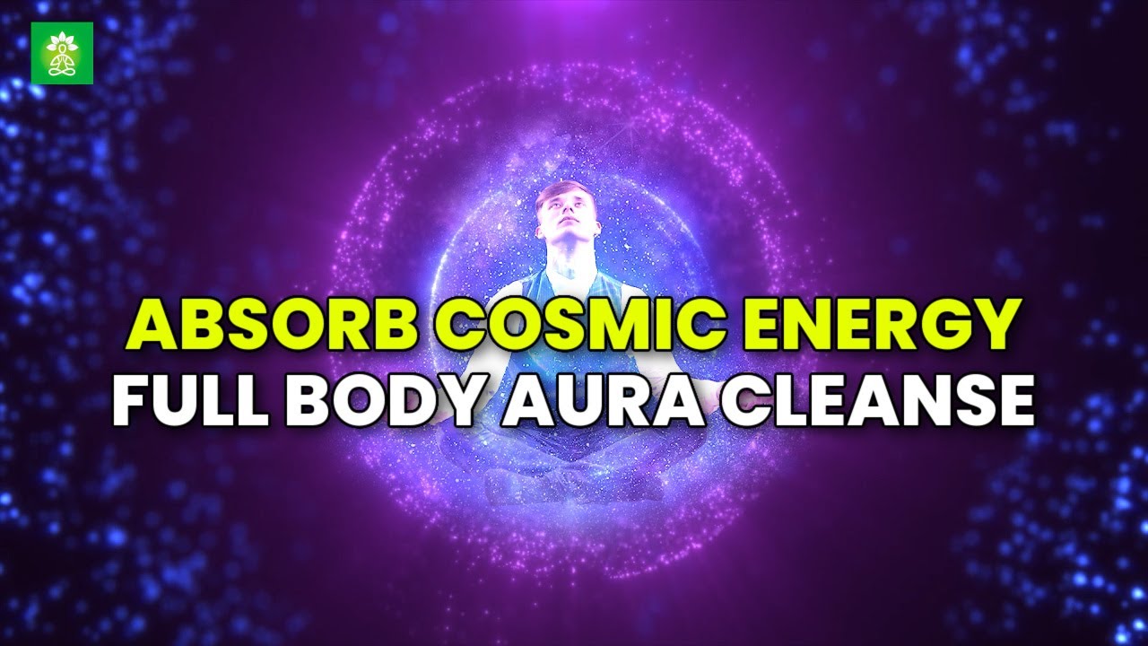 Absorb Cosmic Energy | Align With The Universe Meditation | Full Body Aura Cleanse | Dissolve Toxins