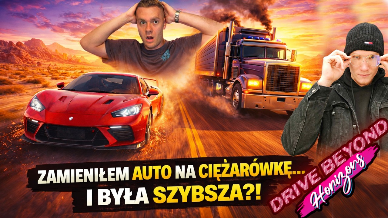 ZMIENIŁEM WYŚCIGÓWKĘ NA CIĘŻARÓWKĘ I STAŁO SIĘ TO... Drive Beyond Horizons