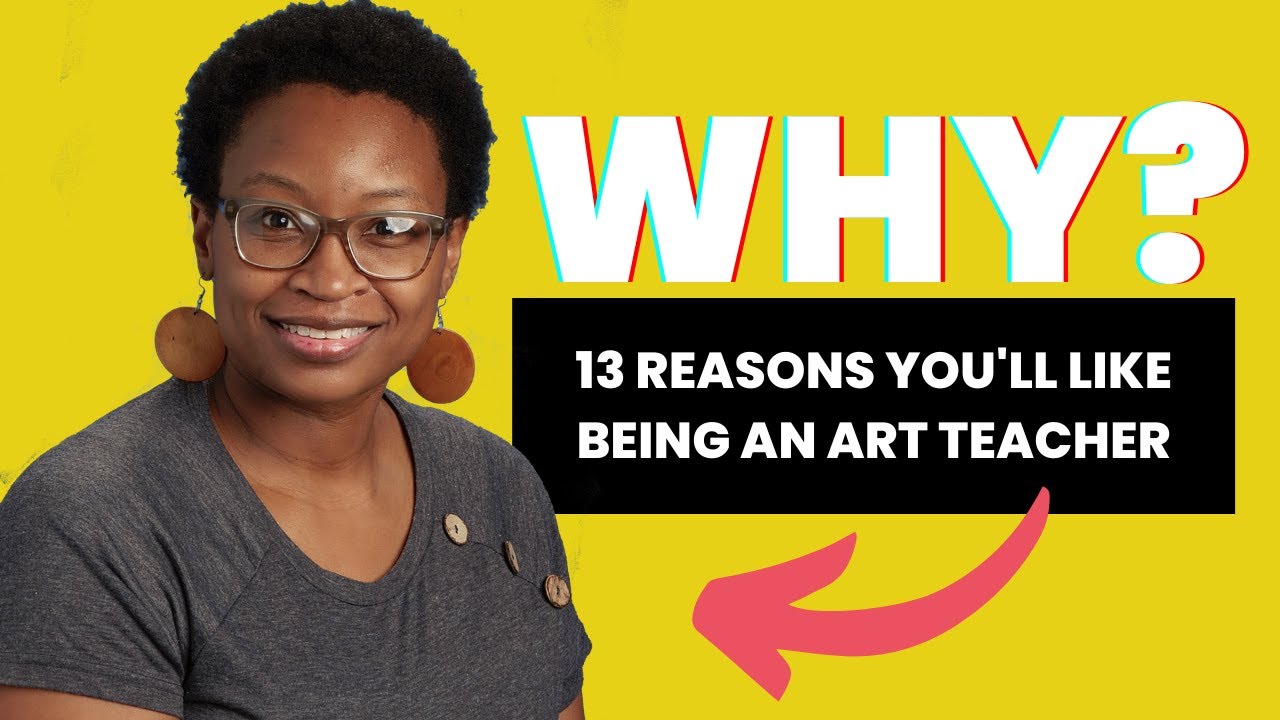 Become an Art Teacher:  13 Reasons Why You Will Like It
