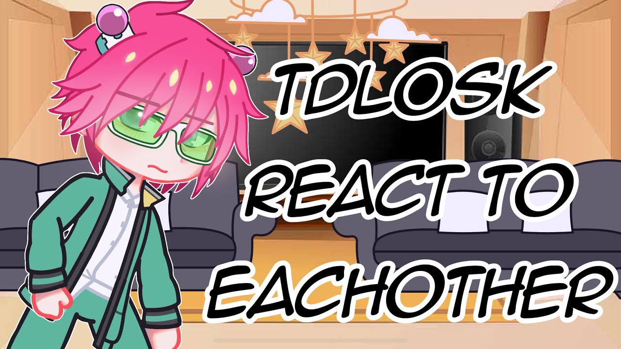 TDLOSK React To Eachother || Saiki K || Warnings & Credits in Description