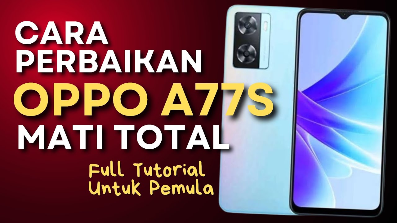 Perbaikan Oppo A77s Mati Total
