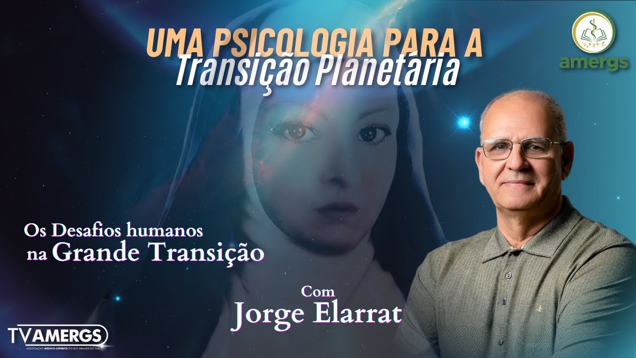 JORGE ELARRAT - DESAFIOS HUMANOS DA GRANDE TRANSIÇÃO | Uma Psicologia para a Transição Planetária