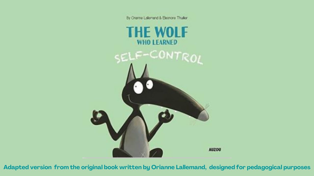 The wolf  who  learned self control by Orianne Lallemand  Adapted version  from the original book