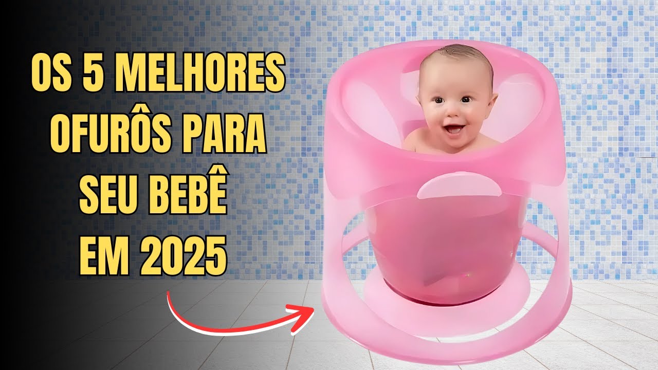 🔴 Os 5 Melhores OFURÔS para seu Bebê em 2025!