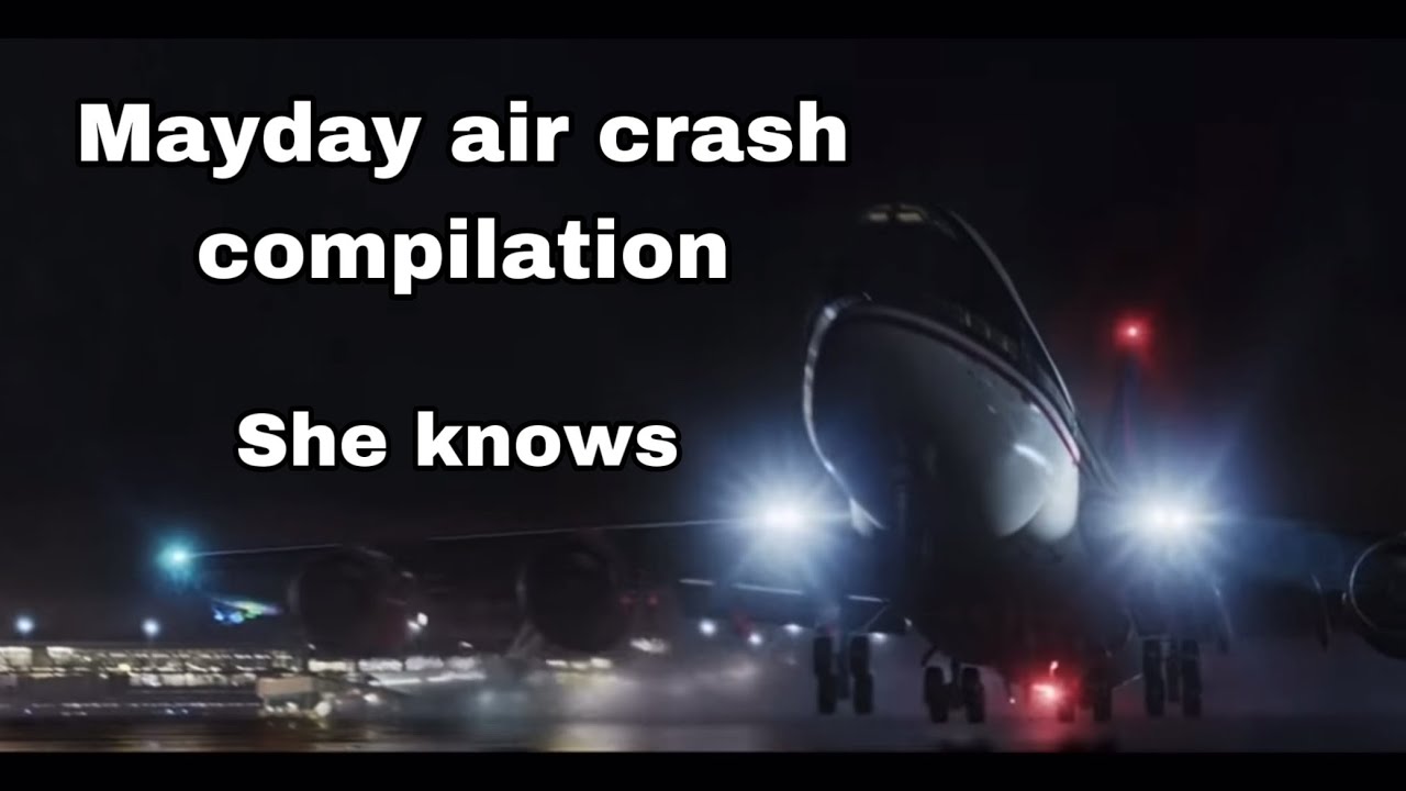 Mayday air crash compilation (movie and  show edition) she knows