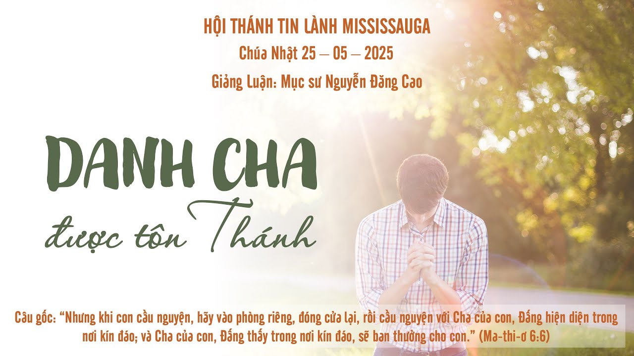 HTTL Mississauga | May 25 | Danh Cha Được T&ocirc;n Th&aacute;nh| Mục sư Nguyễn Đăng Cao