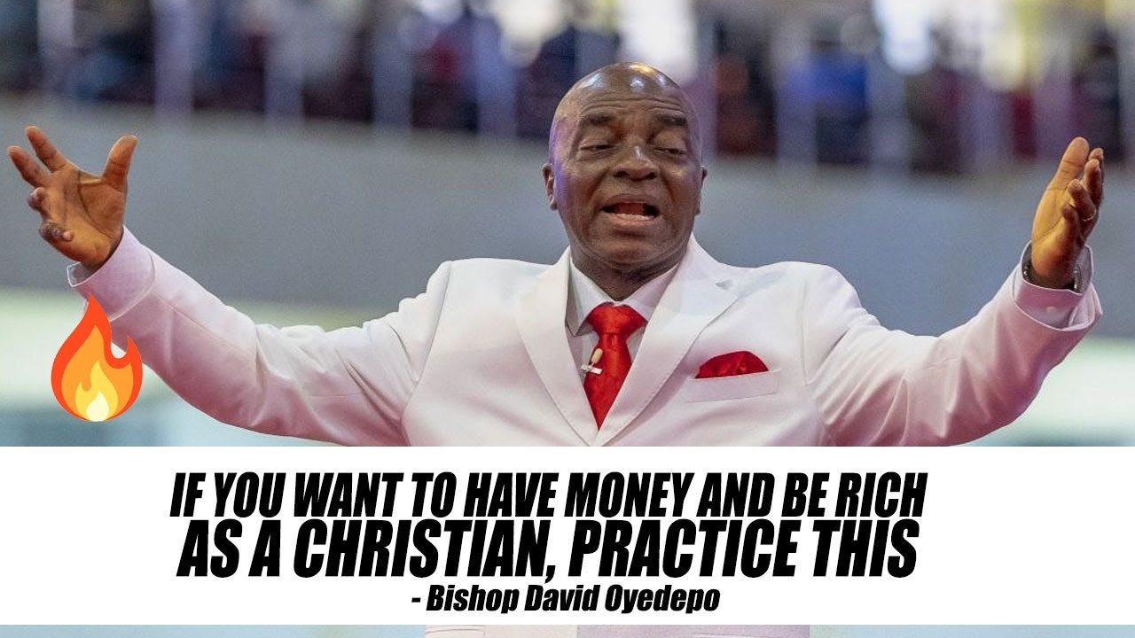 IF YOU WANT TO HAVE MONEY AND BE RICH AS A CHRISTIAN, PRACTICE THIS - BISHOP DAVID OYEDEPO