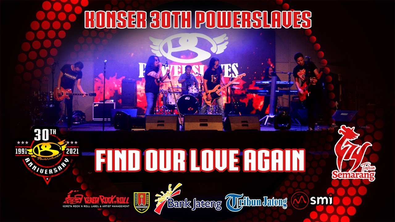 POWERSLAVES - FIND OUR LOVE AGAIN ( KONSER HUT 30 POWERSLAVES )