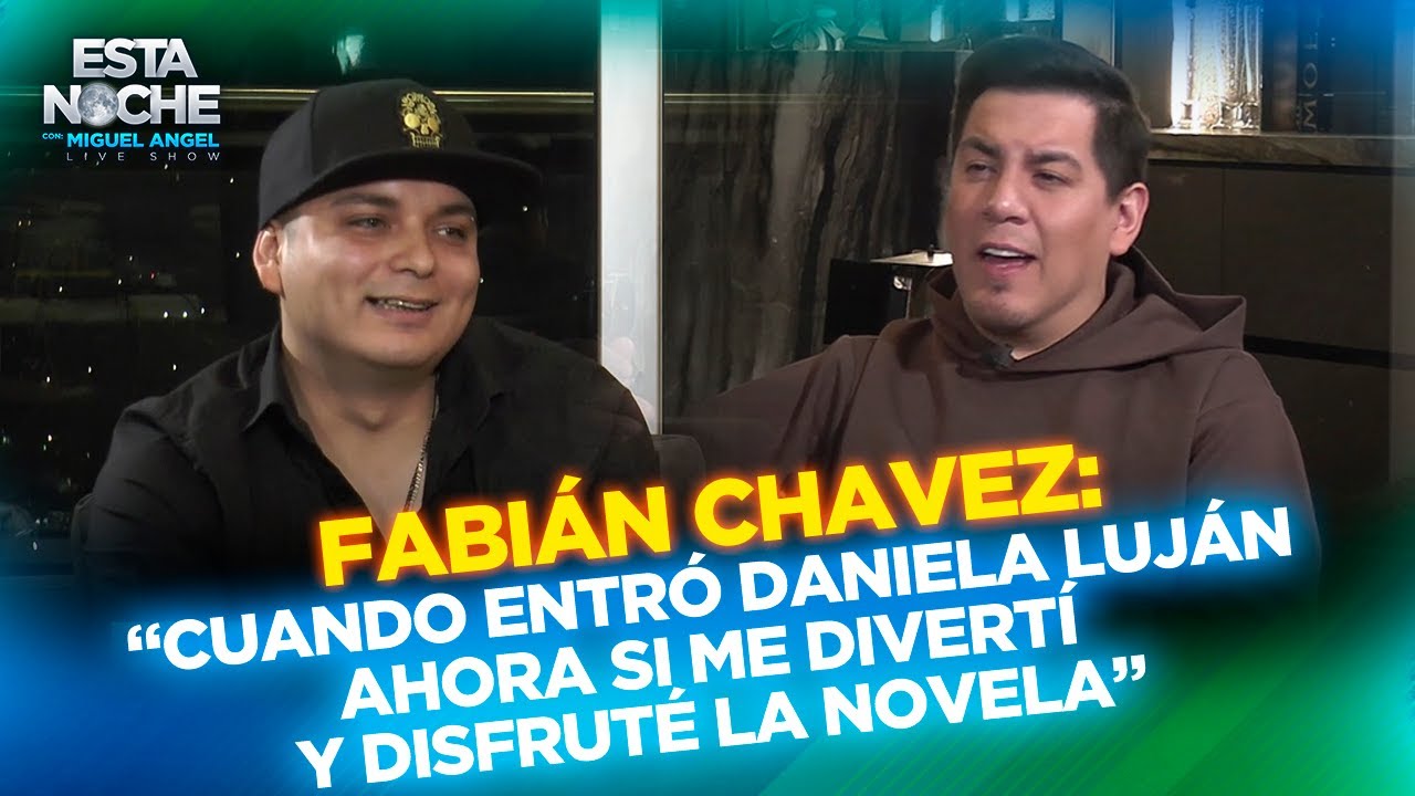 “CUANDO ENTRÓ DANIELA LUJÁN AHORA SI ME DIVERTÍ  Y DISFRUTÉ LA NOVELA” | FABIÁN CHAVEZ en Esta Noche