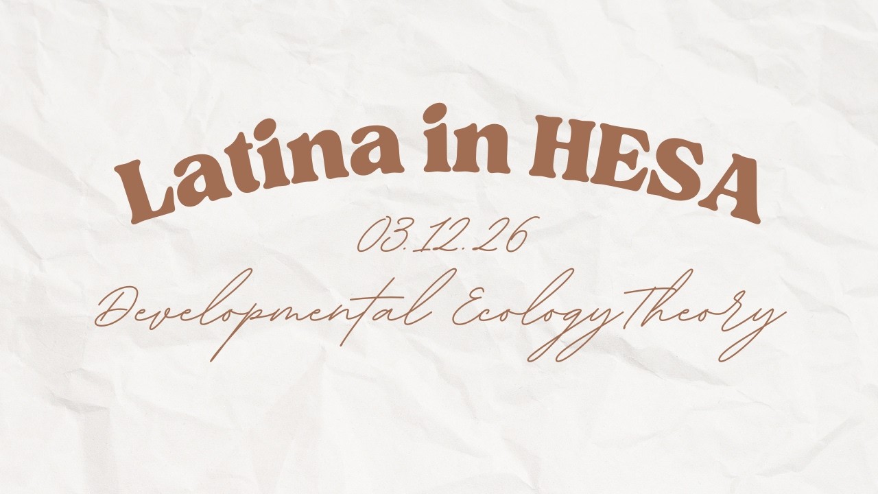 Latina in HESA | Developmental Ecology Theory | Student Development Theory