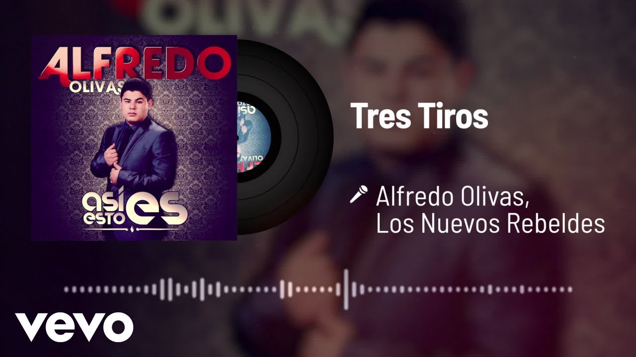 Alfredo Olivas, Los Nuevos Rebeldes - Tres Tiros (Audio)