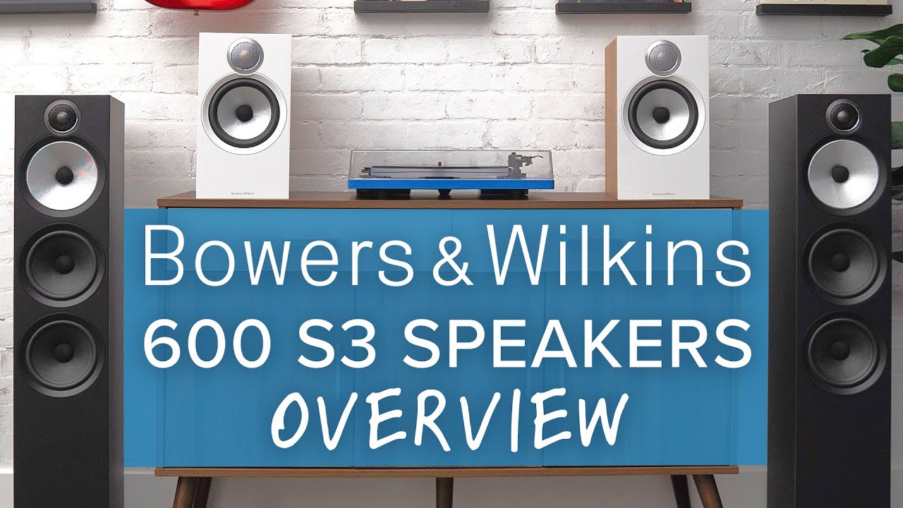 Bowers & Wilkins 600 S3 Speaker Lineup Overview + Performance Thoughts