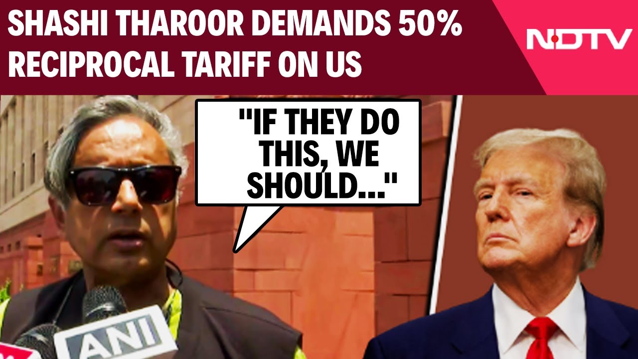 Shashi Tharoor Demands 50% Reciprocal Tariff On US Amid Trump&rsquo;s Threat
