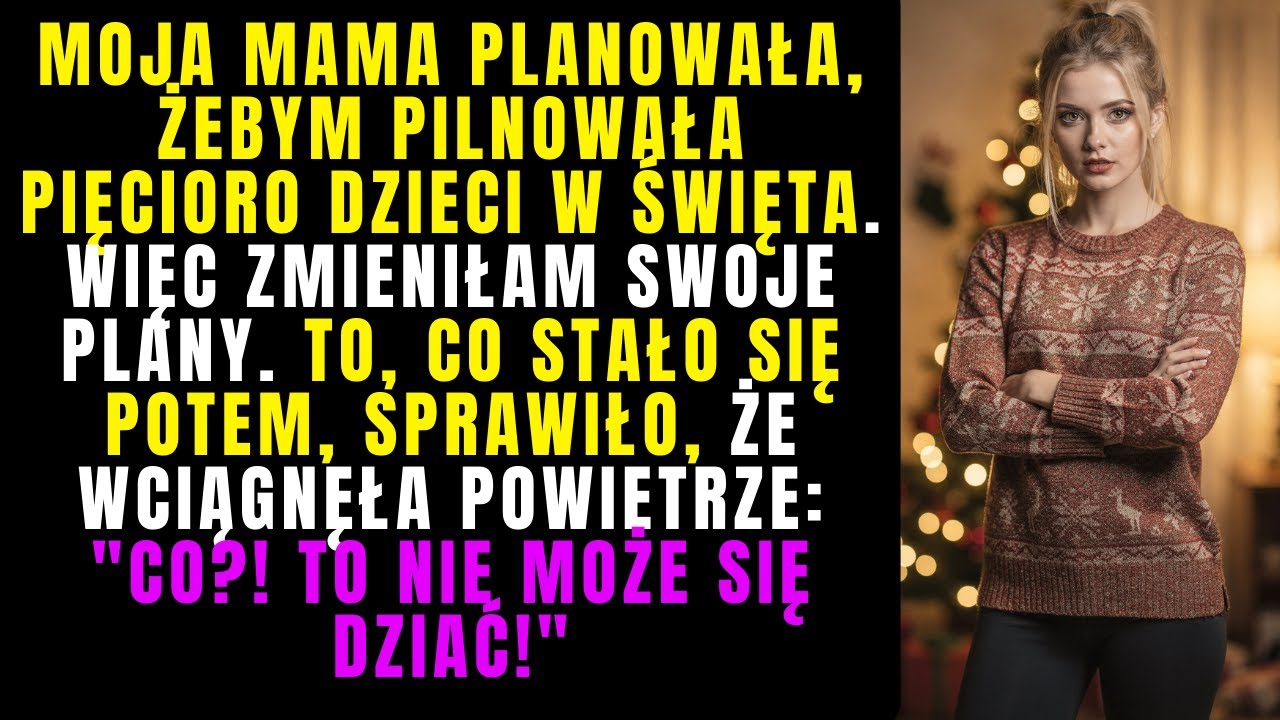 Mama planowała zmusić mnie do opieki nad pięciorgiem dzieci w święta — Więc zmieniłam plany...