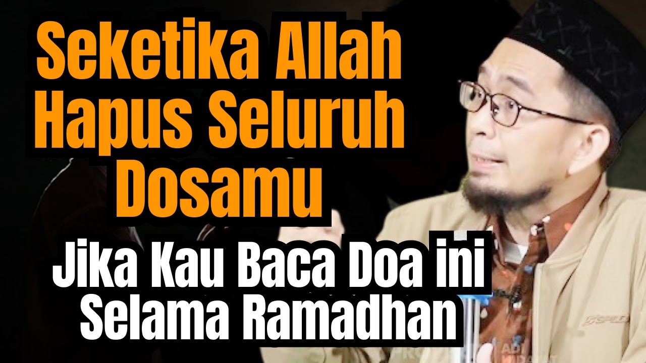 Seketika Allah Hapus Seluruh Dosamu Jika Kau Baca Doa Ini Selama Ramadhan - Ust Adi Hidayat