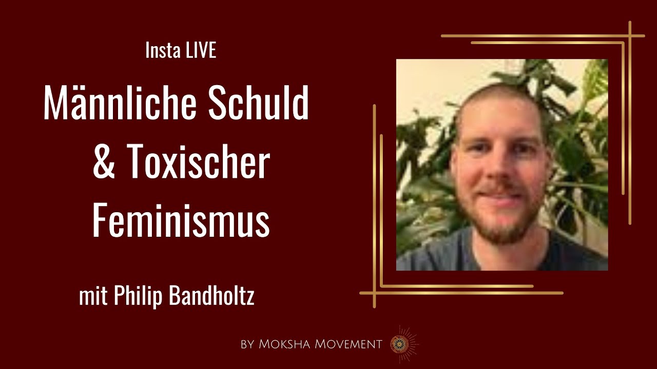 Männliche Schuld, toxischer Feminismus mit Philip Bandholtz