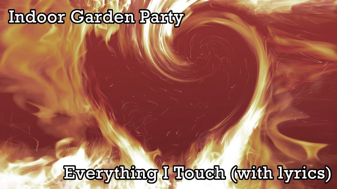 Everything I Touch (with lyrics) - Indoor Garden Party