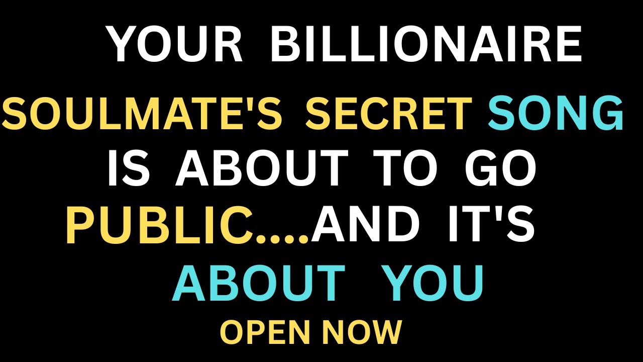 Angels Say: Your Billionaire Soulmate's Secret Song is About to Go Public... And It's About YOU!