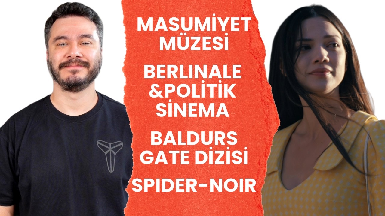 Masumiyet Müzesi - Berlinale Çıkmazı - The Shining - Baldurs Gate Dizisi - Spider-Noir - Zagabond