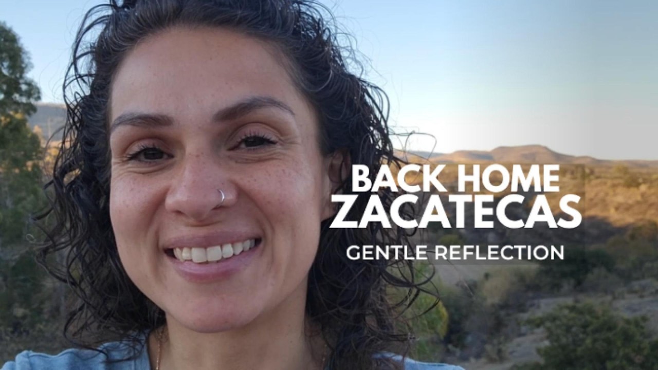 Returning Home - A Gentle Reflection from Zacatecas