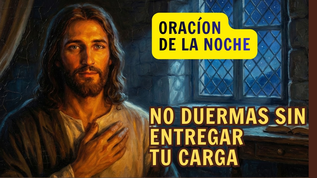 NO DUERMAS sin entregar tu carga: La oración que restaura tu paz este sábado