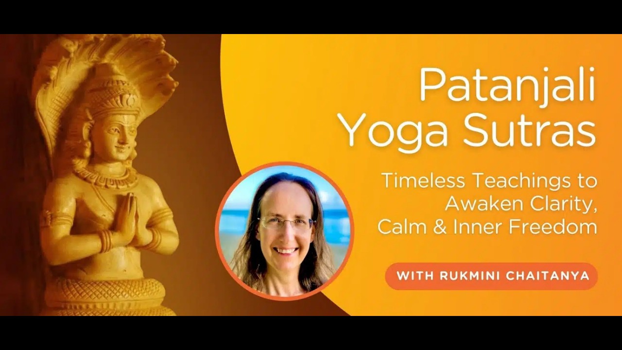 4 - Intro to the Yoga Sutras of Patanjali | Rukmini Chaitanya