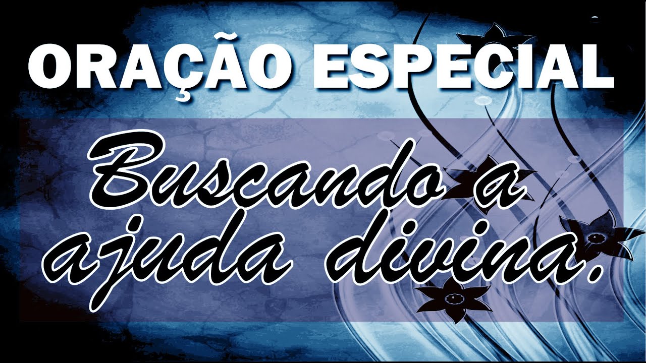 ORA&Ccedil;&Atilde;O ESPECIAL: BUSCANDO A AJUDA DIVINA