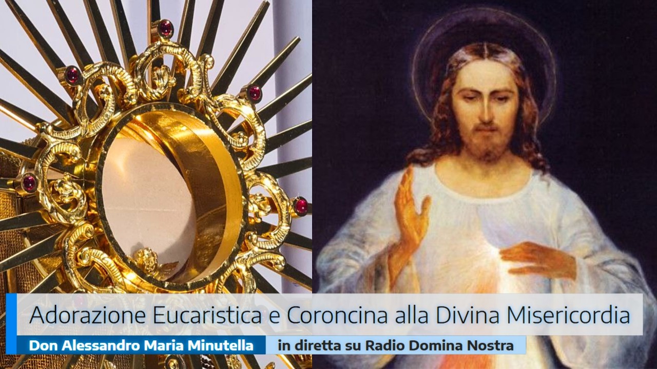ADORAZIONE EUCARISTICA E CORONCINA ALLA DIVINA MISERICORDIA