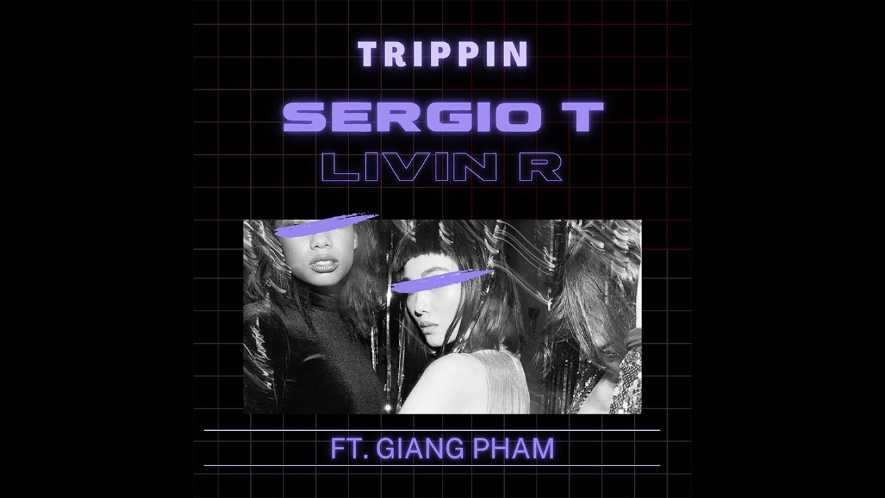 Sergio T & Livin R Feat Giang Pham  - Trippin (Official Lyric Video)