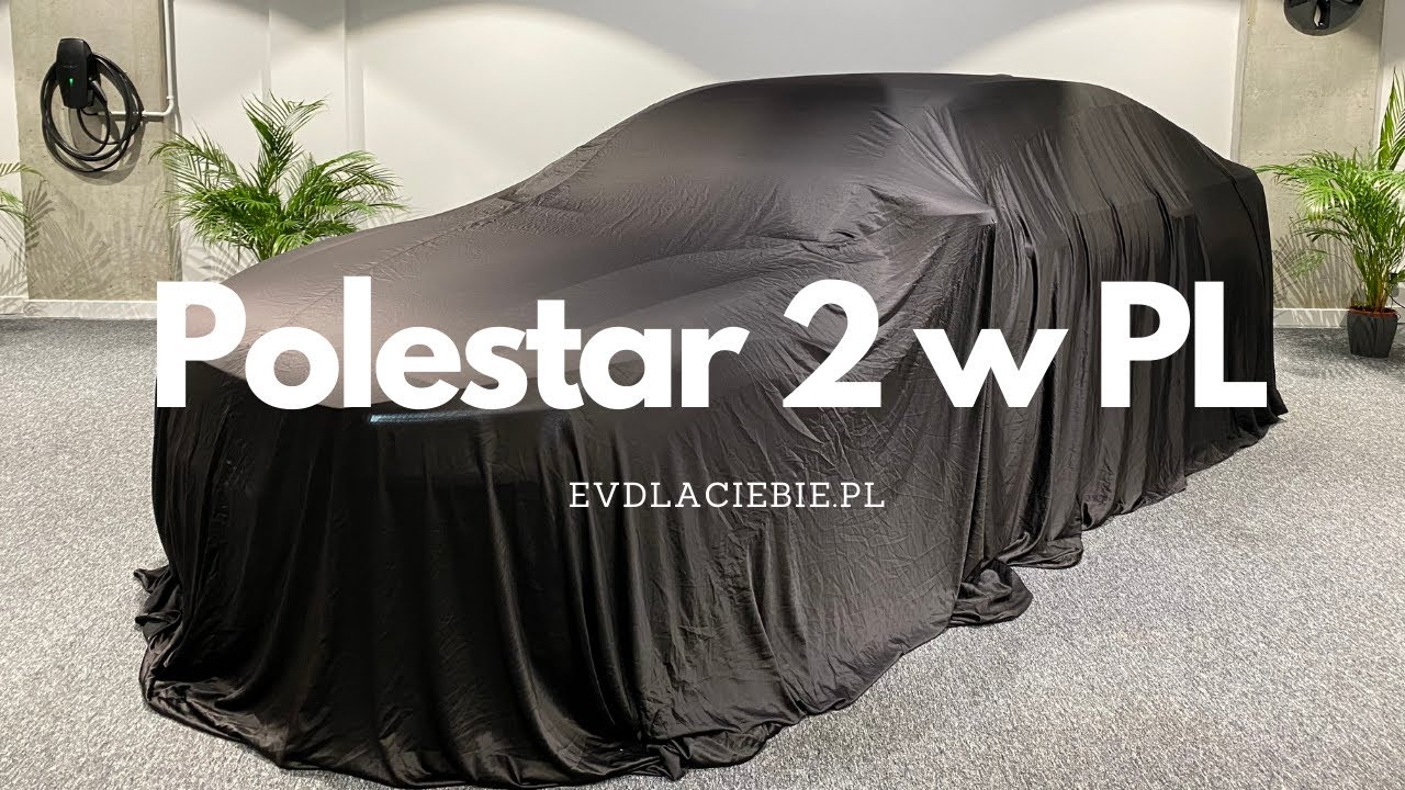 Pierwszy Polestar 2 w Polsce - EVdlaCiebie.pl