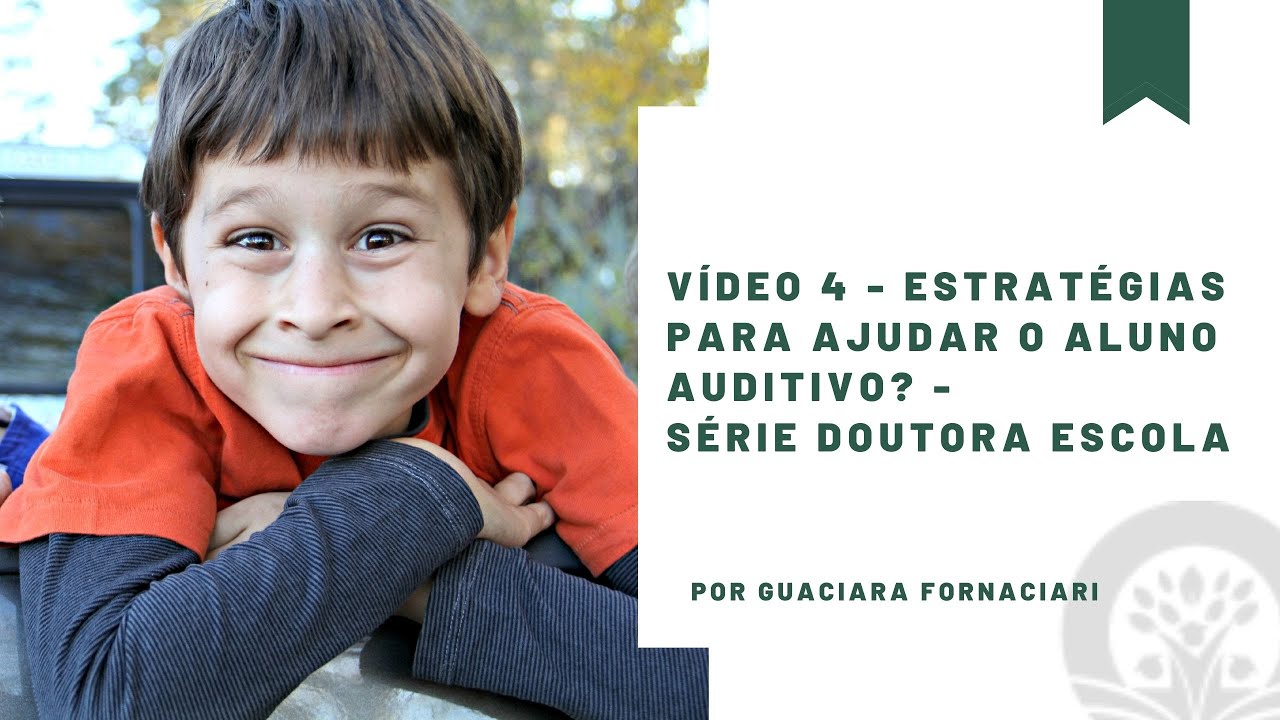 Vídeo 4 - Estratégias para ajudar o Aluno Auditivo - Série Doutora Escola
